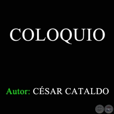 COLOQUIO - Autor: CÉSAR CATALDO